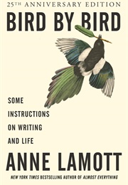 Bird by Bird: Some Instructions on Writing and Life (Lamott, Anne)