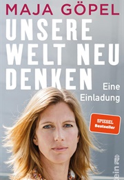 Unsere Welt Neu Denken: Eine Einladung (Maja Göpel)