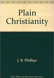 Plain Christianity (J.B. Phillips)