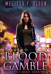 Blood Gamble (Disrupted Magic, #2) (Melissa F. Olson)