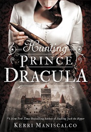 Hunting Prince Dracula (Kerri Maniscalco)