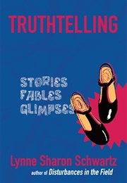 Truthtelling: Stories, Fables, Glimpses (Lynne Sharon Schwartz)