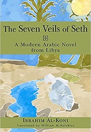 The Seven Veils of Seth (Ibrahim Al-Koni - Libya)