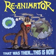 Re-Animator - That Was Then.. This Is Now