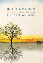 In the Morning: Reflections From First Light (Philip Lee Williams)