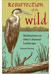 Resurrection of the Wild: Meditations on Ohio's Natural Landscape (Deborah Fleming)