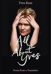 All About Yves: Notes From a Transition (Yves Rees)