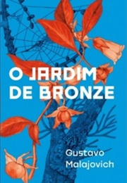 O Jardim De Bronze (Gustavo Malajovich)
