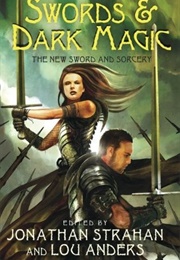 Swords & Dark Magic: The New Sword and Sorcery (Jonathan Strahan & Lou Anders)