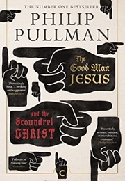 The Good Man Jesus and the Scoundrel Christ (Philip Pullman)