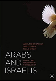 Arabs and Israelis: Conflict and Peacemaking in the Middle East (Abdel Monem Said Aly, Shai Feldman, Khalil Shikaki)