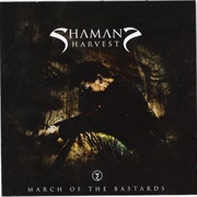 Shaman's Harvest - March of the Bastards