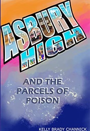 Asbury High and the Parcels of Poison (Kelly Brady Channick)