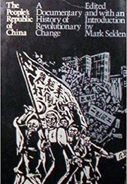 The People's Republic of China: A Documentary History of Revolutionary Change (Mark Selden (Editor))