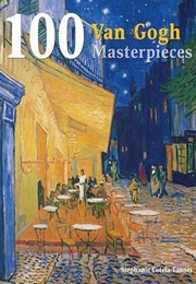100 Van Gogh Masterpieces (Stephanie Cotela Tanner)