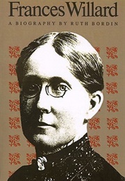 Frances Willard: A Biography (Ruth Bordin)