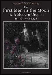 The First Men in the Moon & a Modern Utopia (H.G. Wells)