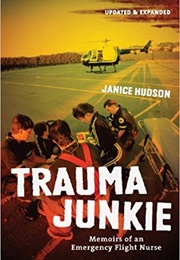 Trauma Junkie: Memoirs of a Emergency Flight Nurse (Janice Hudson)
