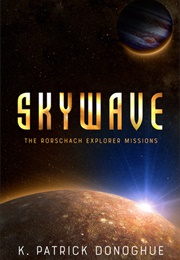 Skywave (Rorschach Explorer Missions #1) (K. Patrick Donoghue)