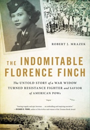 The Indomitable Florence Finch: The Untold Story of a War Widow Turned Resistance Fighter and Savior (Robert J. Mrazek)
