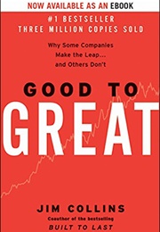 Good to Great: Why Some Companies Make the Leap… and Others Don't (Jim Collins)