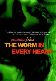 The Worm in Every Heart (Gemma Files)