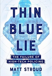 Thin Blue Lie: The Failure of High-Tech Policing (Matt Stroud)