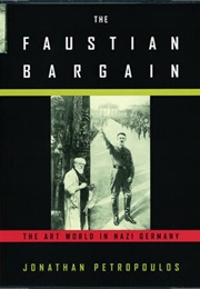 The Faustian Bargain: The Art World in Nazi Germany (Jonathan Petropoulos)