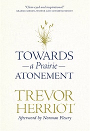 Towards a Prairie Atonement (Trevor Herriot)