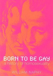 Born to Be Gay: A History of Homosexuality (William G. Naphy)