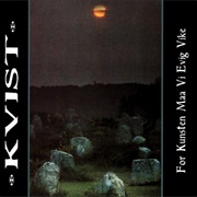 Kvist - For Kunsten Maa Vi Evig Vike