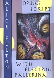 Dance Script With Electric Ballerina (Alice Fulton)