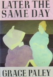 Later the Same Day (Grace Paley)