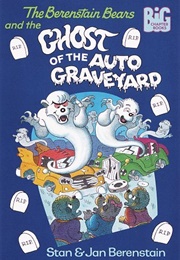 The Berenstain Bears and the Ghost of the Auto Graveyard (Stan and Jan Berenstain)
