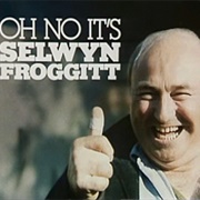 Oh No, It's Selwyn Froggitt