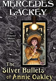 The Silver Bullets of Annie Oakley (Mercedes Lackey)