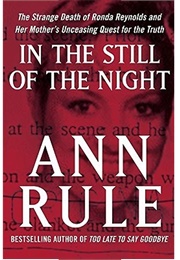 In the Still of the Night: The Strange Death of Ronda Reynolds and Her Mother's Unceasing Quest (Ann Rule)