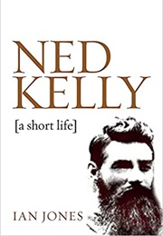 Ned Kelly, a Short Life (Ian Jones)