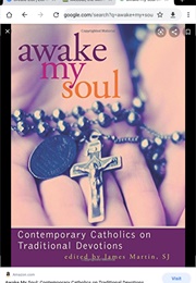Awake My Soul: Contemporary  Catholics  on Traditional Devotions (James Martin)