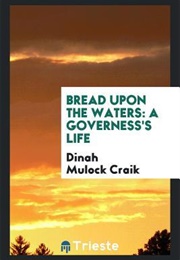 Bread Upon the Waters: A Governess's Life (Dinah Maria Mulock Craik)