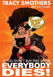 If You Don&#39;t Buy This Book Everybody Dies! (Tracy Smothers and John Cosper)