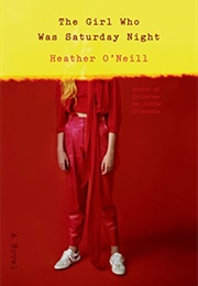 The Girl Who Was Saturday Night (Heather O&#39;Neill)