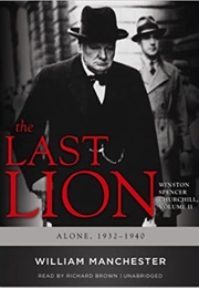 The Last Lion: Winston Spencer Churchill, VOLUME TWO: Alone, 1932-1940 (William Manchester)