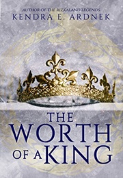 The Worth of a King (Kendra Ardnek)