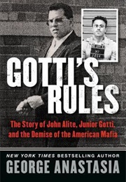 Gotti's Rules: The Story of John Alite, Junior Gotti, and the Demise of the American Mafia (George Anastasia)