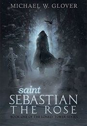 Saint Sebastian the Rose: Book One (Michael Glover)