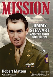 Mission: Jimmy Stewart and the Fight for Europe (Robert Matzen)
