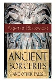 Ancient Sorceries & Other Weird Tales (Algernon Blackwood)