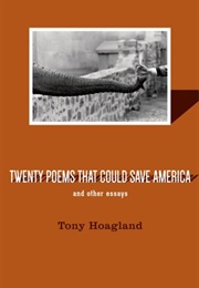 Twenty Poems That Could Save America and Other Essays (Tony Hoagland)