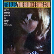 Otis Blue: Otis Redding Sings Soul (Otis Redding, 1965)